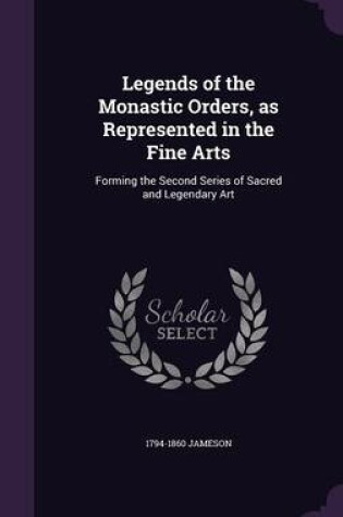 Cover of Legends of the Monastic Orders, as Represented in the Fine Arts