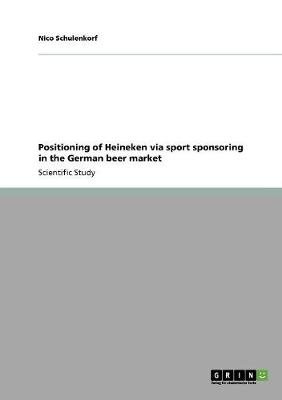 Book cover for Positioning of Heineken via sport sponsoring in the German beer market