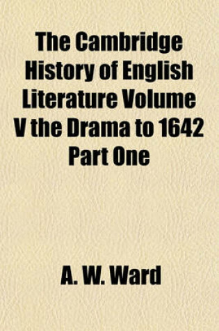 Cover of The Cambridge History of English Literature Volume V the Drama to 1642 Part One