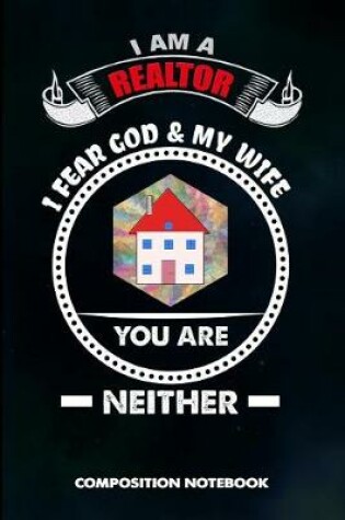 Cover of I Am a Realtor I Fear God and My Wife You Are Neither
