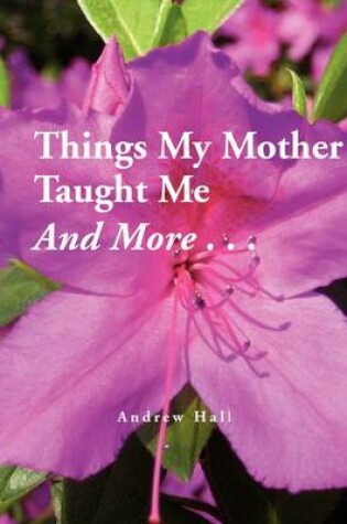 Cover of Things My Mother Taught Me and More...