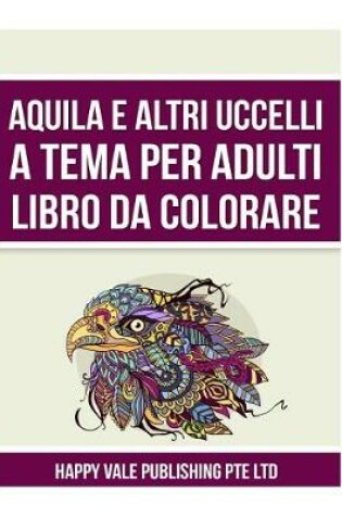 Cover of Aquila E Altri Uccelli A Tema Per Adulti Libro Da Colorare