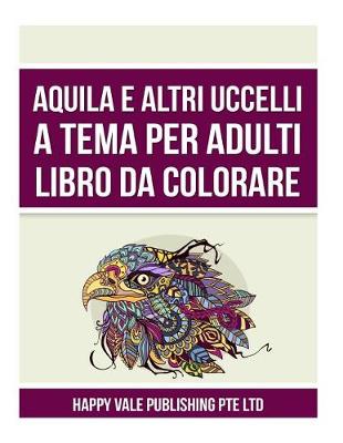 Book cover for Aquila E Altri Uccelli A Tema Per Adulti Libro Da Colorare