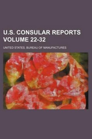 Cover of U.S. Consular Reports Volume 22-32