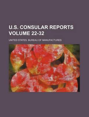 Book cover for U.S. Consular Reports Volume 22-32