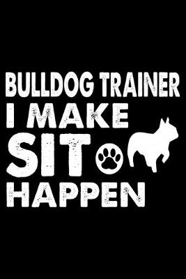 Book cover for Bulldog Trainer I make sit happen
