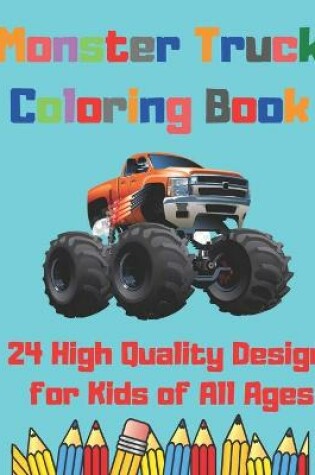 Cover of Monster Truck Coloring Book 24 High Quality Design for Kids of All Ages