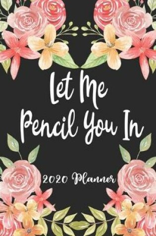 Cover of Let Me Pencil You In 2020 Planner