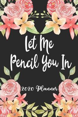 Book cover for Let Me Pencil You In 2020 Planner