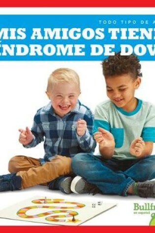 Cover of MIS Amigos Tienen S�ndrome de Down (My Friend Has Down Syndrome)