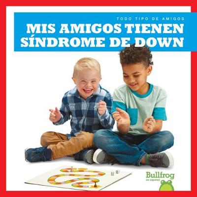 Book cover for MIS Amigos Tienen S�ndrome de Down (My Friend Has Down Syndrome)