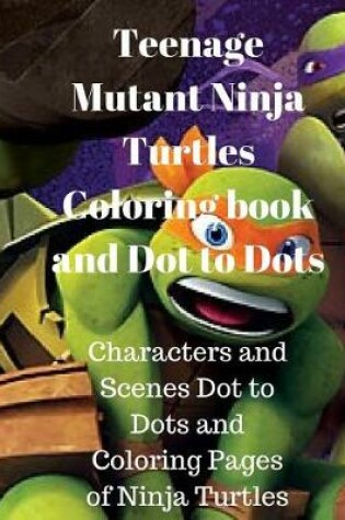 Cover of Teenage Mutant Ninja Turtles Coloring Book and Dot to Dots