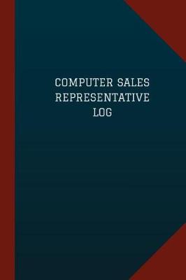 Book cover for Computer Sales Representative Log (Logbook, Journal - 124 pages, 6" x 9")