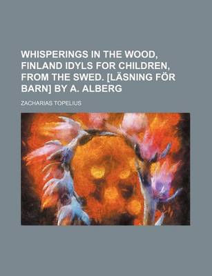 Book cover for Whisperings in the Wood, Finland Idyls for Children, from the Swed. [Lasning for Barn] by A. Alberg