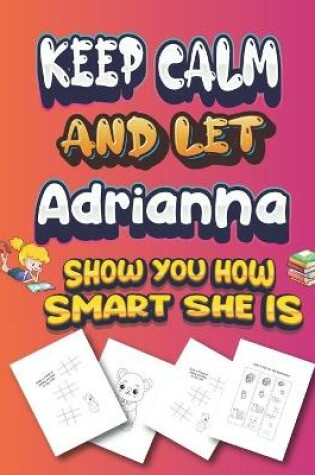 Cover of keep calm and let Adrianna show you how smart she is