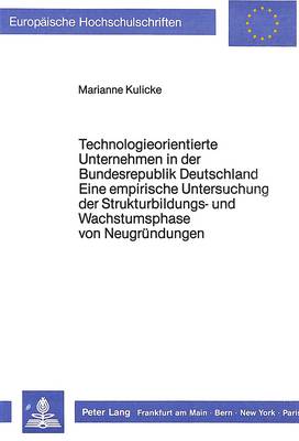 Book cover for Technologieorientierte Unternehmen in Der Bundesrepublik Deutschland - Eine Empirische Untersuchung Der Strukturbildungs- Und Wachstumsphase Von Neugruendungen