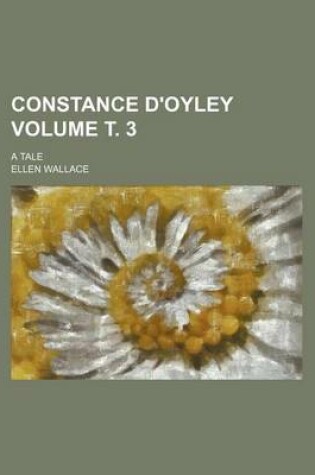 Cover of Constance D'Oyley Volume . 3; A Tale