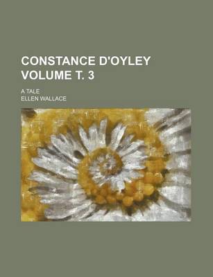 Book cover for Constance D'Oyley Volume . 3; A Tale