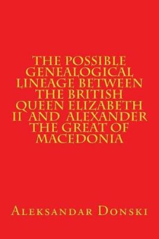 Cover of The Possible Genealogical Lineage Between the British Queen Elizabeth II and th