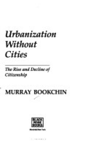 Cover of Urbanization Without Cities – The Rise and Decline of Citizenship