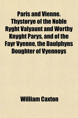 Book cover for Paris and Vienne. Thystorye of the Noble Ryght Valyaunt and Worthy Knyght Parys, and of the Fayr Vyenne, the Daulphyns Doughter of Vyennoys