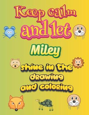 Book cover for keep calm and let Miley shine in the drawing and coloring