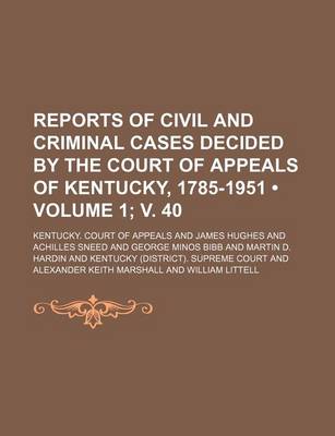 Book cover for Reports of Civil and Criminal Cases Decided by the Court of Appeals of Kentucky, 1785-1951 (Volume 1; V. 40)