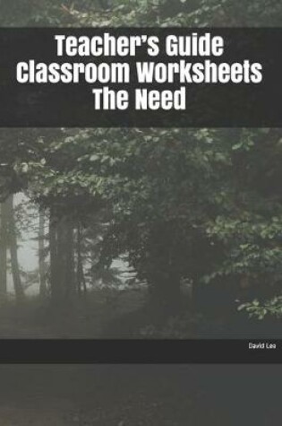Cover of Teacher's Guide Classroom Worksheets The Need