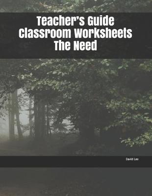 Book cover for Teacher's Guide Classroom Worksheets The Need