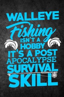 Book cover for Walleye Fishing Isn't A Hobby It's A Post Apocalypse Survival Skill