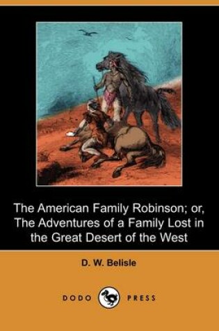 Cover of The American Family Robinson; Or, the Adventures of a Family Lost in the Great Desert of the West (Dodo Press)