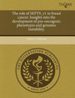 Book cover for The Role of Sept9_v1 in Breast Cancer: Insights Into the Development of Pro-Oncogenic Phenotypes and Genomic Instability