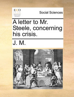 Book cover for A Letter to Mr. Steele, Concerning His Crisis.