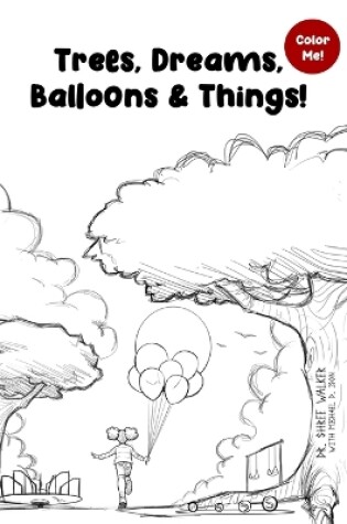 Cover of Trees, Dreams, Balloons & Things!