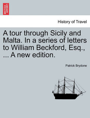 Book cover for A Tour Through Sicily and Malta. in a Series of Letters to William Beckford, Esq., ... a New Edition.