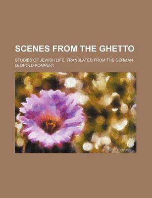 Book cover for Scenes from the Ghetto; Studies of Jewish Life. Translated from the German