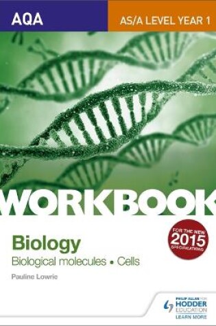Cover of AQA AS/A Level Year 1 Biology Workbook: Biological molecules; Cells