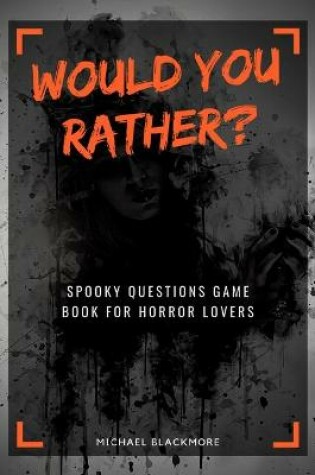 Cover of Would You Rather? Spooky Questions Game Book for Horror Lovers