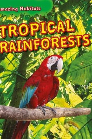 Cover of Amazing Habitats: Tropical Rainforests