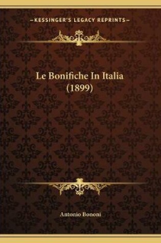 Cover of Le Bonifiche In Italia (1899)