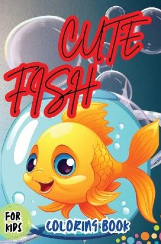 Cover of Cute Fish Coloring Book For Kids