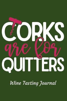 Cover of Corks Are for Quitters Wine Tasting Journal