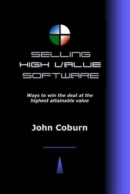 Book cover for Selling High Value Software: Ways to Win the Deal at the Highest Attainable Value