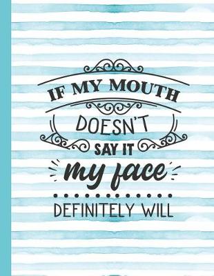 Book cover for If My Mouth Doesn't Say It My Face Definitely Will