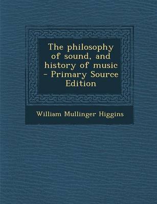 Book cover for The Philosophy of Sound, and History of Music - Primary Source Edition