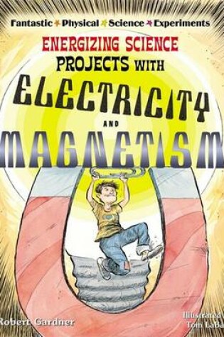 Cover of Energizing Science Projects with Electricity and Magnetism