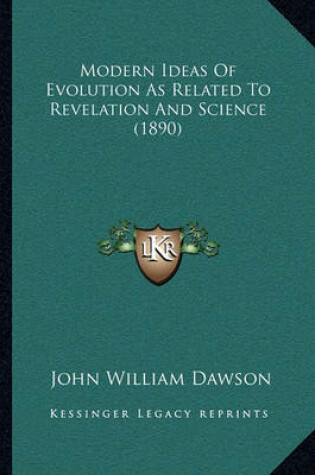 Cover of Modern Ideas Of Evolution As Related To Revelation And Science (1890)