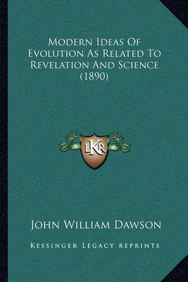 Book cover for Modern Ideas Of Evolution As Related To Revelation And Science (1890)