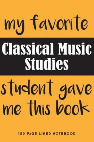 Cover of My Favorite Classical Music Studies Student Gave Me This Book