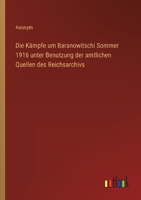 Book cover for Die Kämpfe um Baranowitschi Sommer 1916 unter Benutzung der amtlichen Quellen des Reichsarchivs